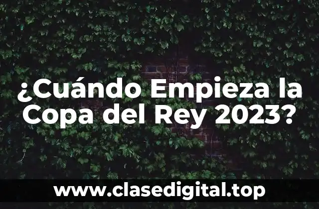 ¿Cuándo Empieza la Copa del Rey 2023?