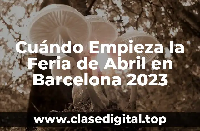 Cuándo Empieza la Feria de Abril en Barcelona 2023