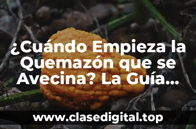 ¿Cuándo Empieza la Quemazón que se Avecina? La Guía Definitiva
