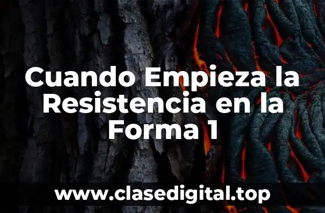 Cuando Empieza la Resistencia en la Forma 1