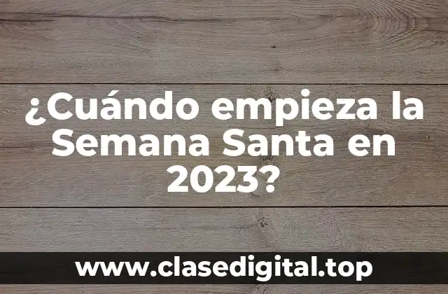¿Cuándo empieza la Semana Santa en 2023?