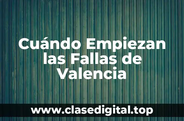 Cuándo Empiezan las Fallas de Valencia
