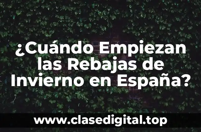 ¿Cuándo Empiezan las Rebajas de Invierno en España?