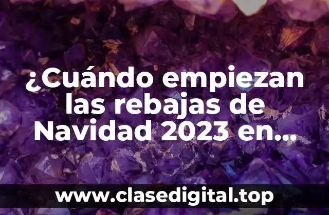 ¿Cuándo empiezan las rebajas de Navidad 2023 en España?