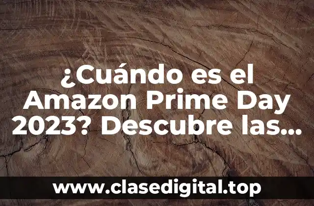¿Cuándo es el Amazon Prime Day 2023? Descubre las ofertas del 11 y 12 de julio
