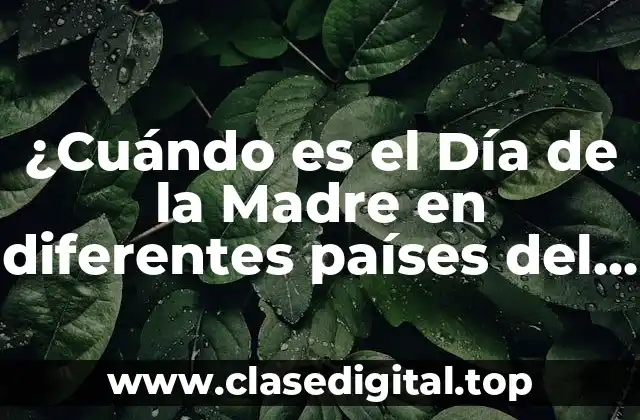 ¿Cuándo es el Día de la Madre en diferentes países del mundo?