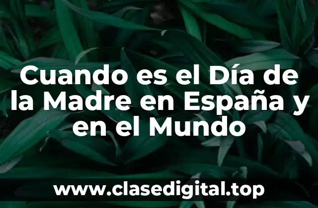 Cuando es el Día de la Madre en España y en el Mundo