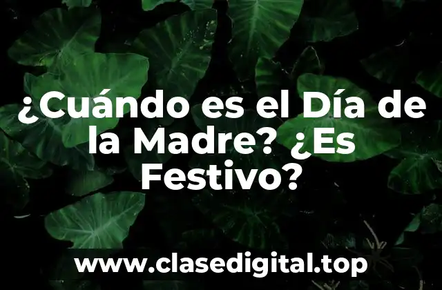 ¿Cuándo es el Día de la Madre? ¿Es Festivo?