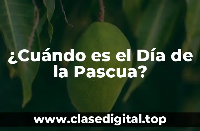 ¿Cuándo es el Día de la Pascua?