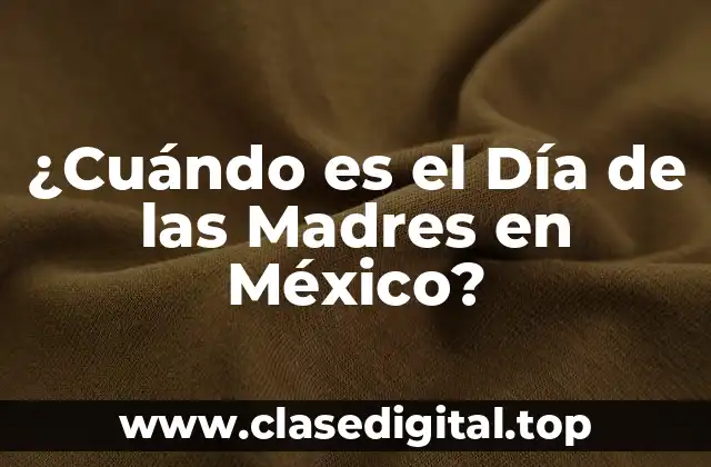 ¿Cuándo es el Día de las Madres en México?
