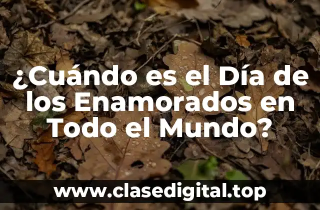 ¿Cuándo es el Día de los Enamorados en Todo el Mundo?