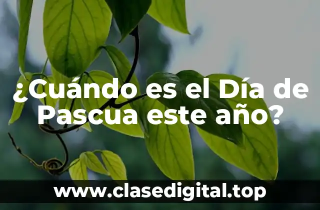 ¿Cuándo es el Día de Pascua este año?
