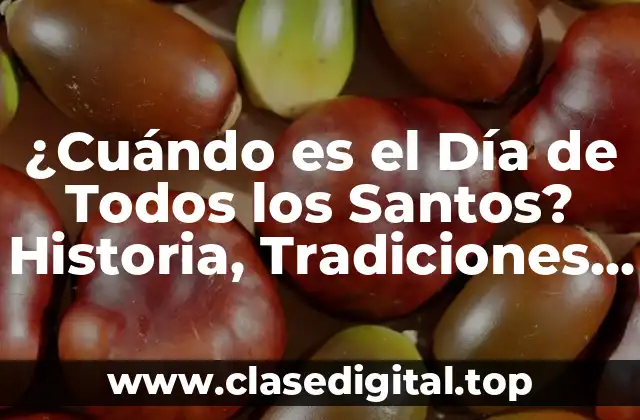 ¿Cuándo es el Día de Todos los Santos? Historia, Tradiciones y Significado