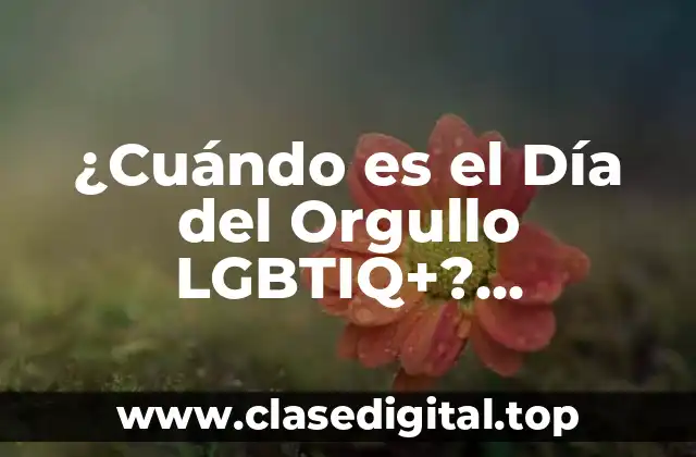 ¿Cuándo es el Día del Orgullo LGBTIQ+? Celebración y Significado