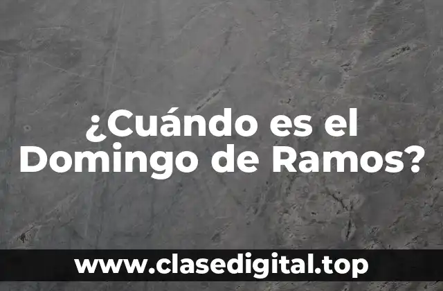 ¿Cuándo es el Domingo de Ramos?