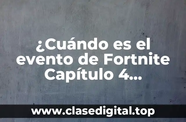 ¿Cuándo es el evento de Fortnite Capítulo 4 Temporada 4?