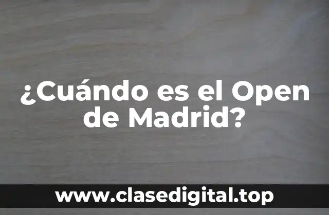 ¿Cuándo es el Open de Madrid?