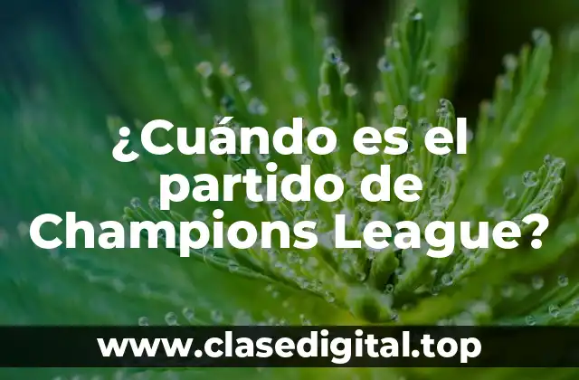 ¿Cuándo es el partido de Champions League?