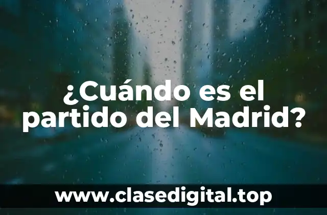 ¿Cuándo es el partido del Madrid?
