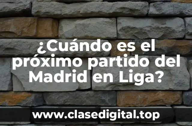 ¿Cuándo es el próximo partido del Madrid en Liga?