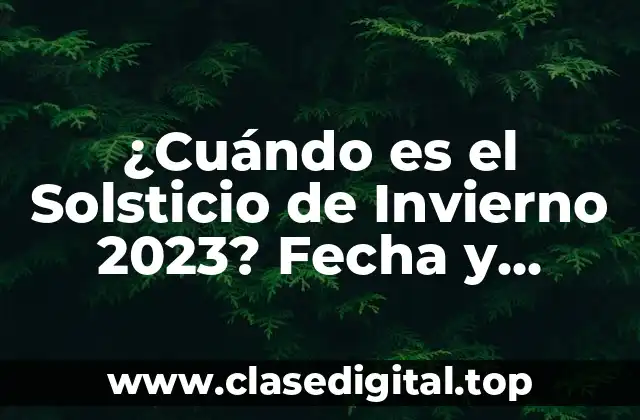 ¿Cuándo es el Solsticio de Invierno 2023? Fecha y Horario Exactos