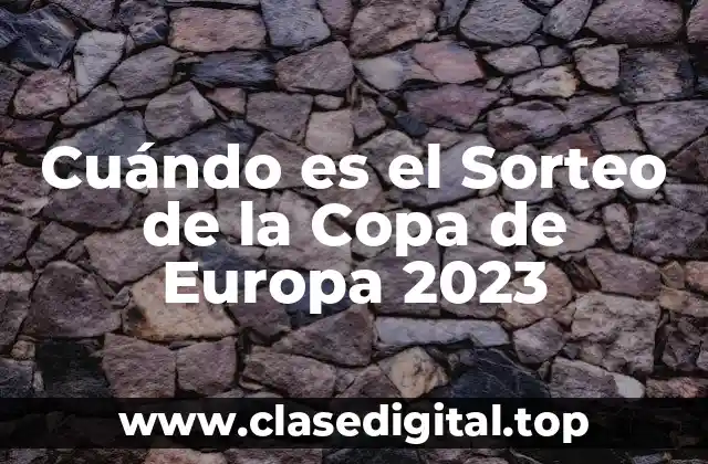 Cuándo es el Sorteo de la Copa de Europa 2023