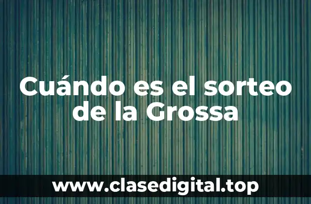 Cuándo es el sorteo de la Grossa
