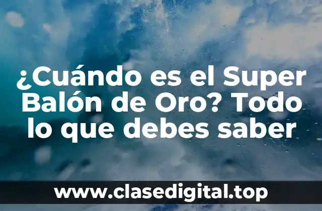 ¿Cuándo es el Super Balón de Oro? Todo lo que debes saber