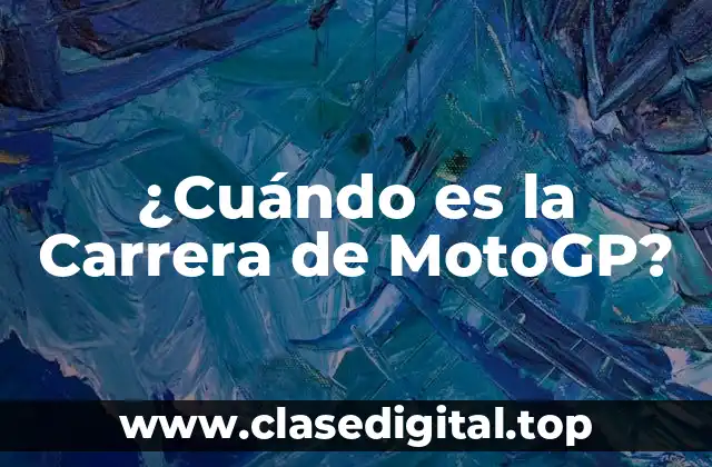 ¿Cuándo es la Carrera de MotoGP?