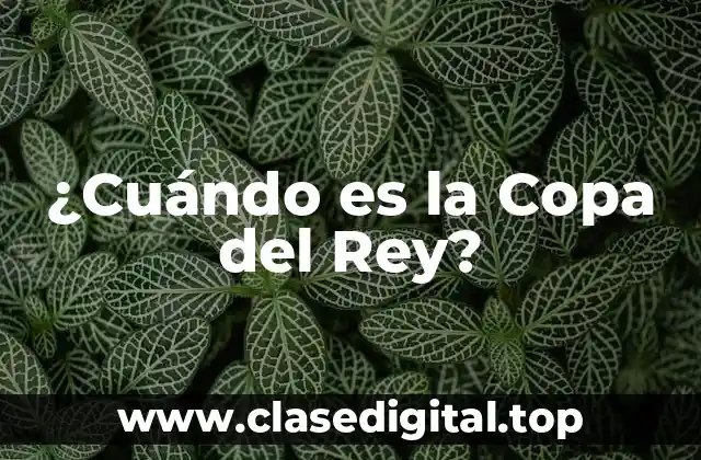 ¿Cuándo es la Copa del Rey?