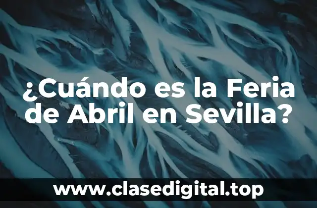 ¿Cuándo es la Feria de Abril en Sevilla?