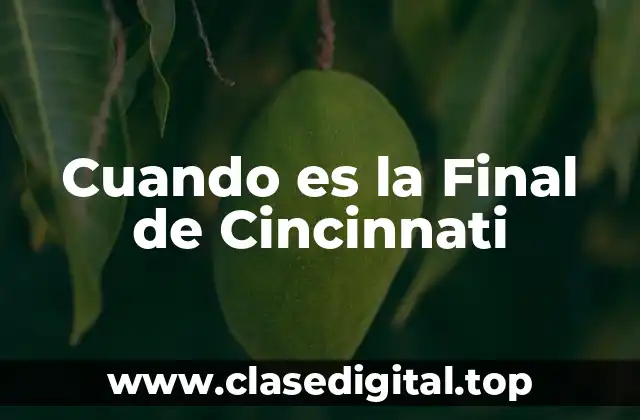 Cuando es la Final de Cincinnati