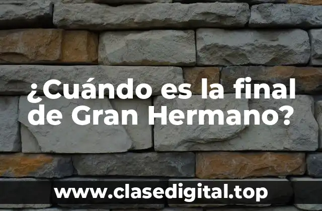 ¿Cuándo es la final de Gran Hermano?