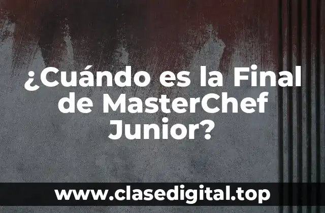 ¿Cuándo es la Final de MasterChef Junior?