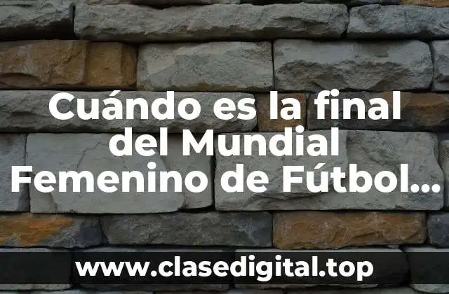 Cuándo es la final del Mundial Femenino de Fútbol 2023
