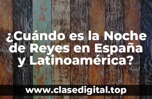 ¿Cuándo es la Noche de Reyes en España y Latinoamérica?