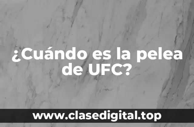 ¿Cuándo es la pelea de UFC?