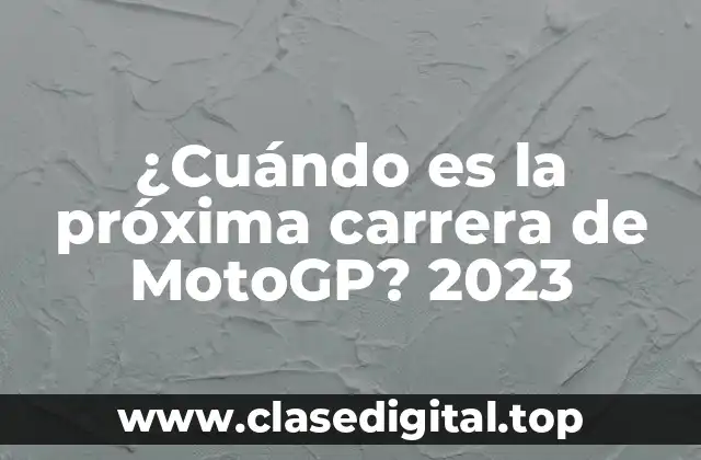 ¿Cuándo es la próxima carrera de MotoGP? 2023