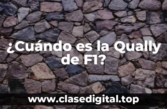 ¿Cuándo es la Qually de F1?