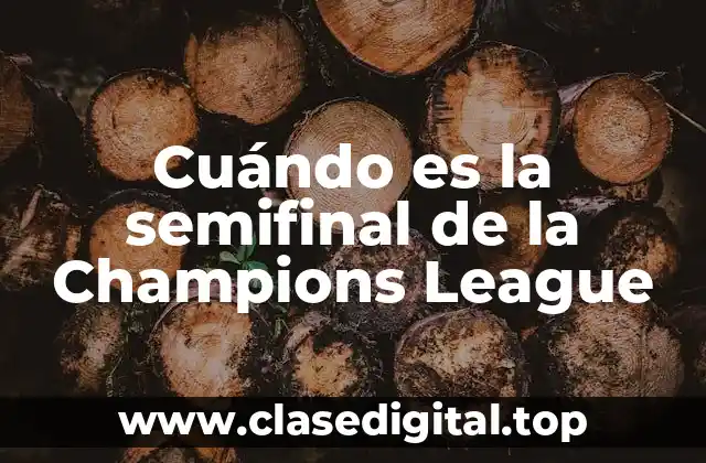 Cuándo es la semifinal de la Champions League