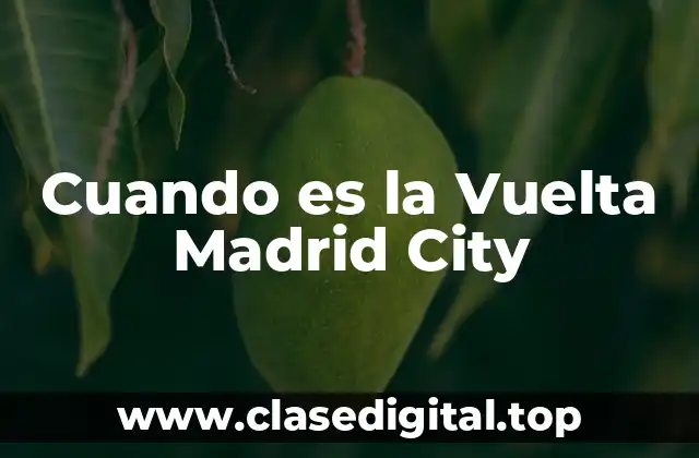 Cuando es la Vuelta Madrid City