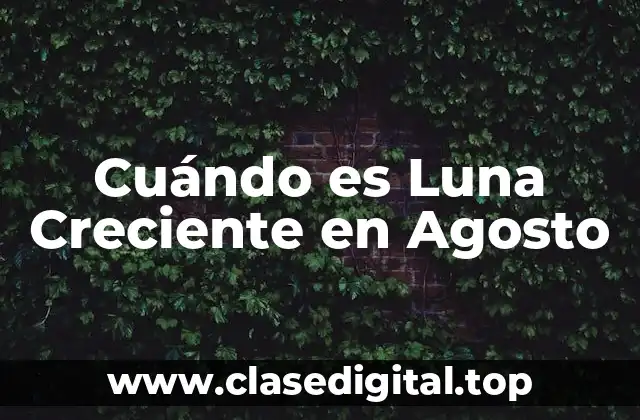 Cuándo es Luna Creciente en Agosto