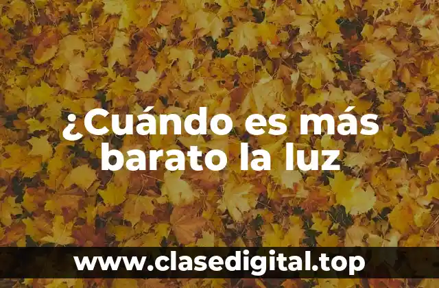 ¿Cuándo es más barato la luz