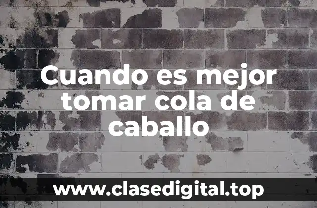 Cuando es mejor tomar cola de caballo