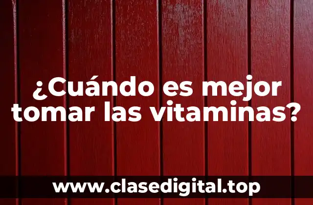 ¿Cuándo es mejor tomar las vitaminas?