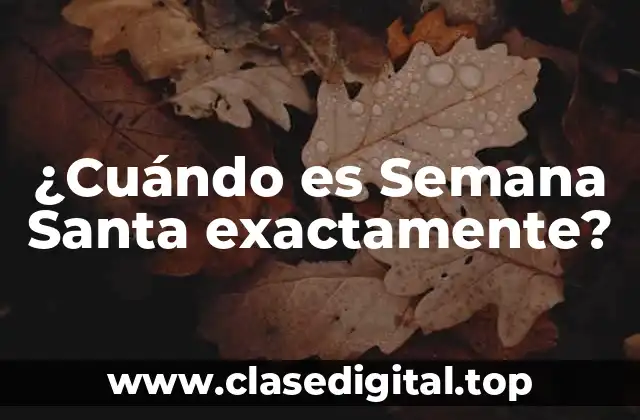 ¿Cuándo es Semana Santa exactamente?