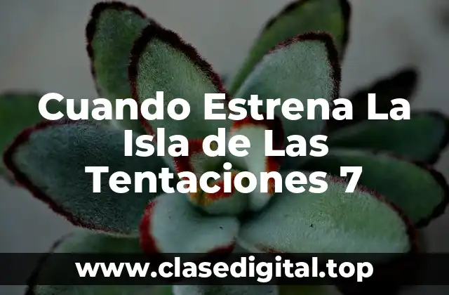 Cuando Estrena La Isla de Las Tentaciones 7