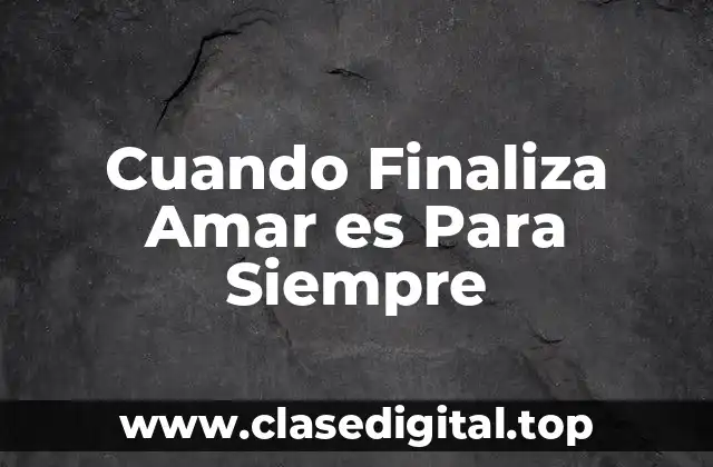 Cuando Finaliza Amar es Para Siempre