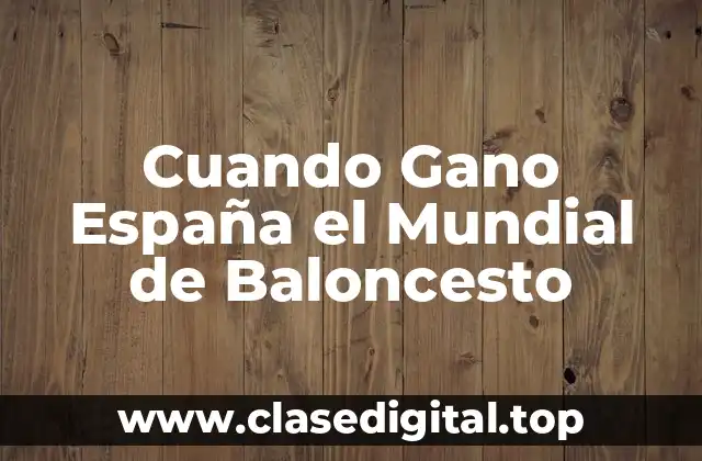 Cuando Gano España el Mundial de Baloncesto