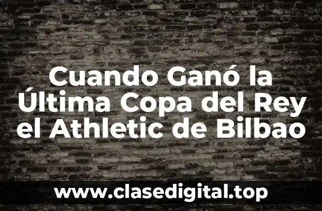 Cuando Ganó la Última Copa del Rey el Athletic de Bilbao